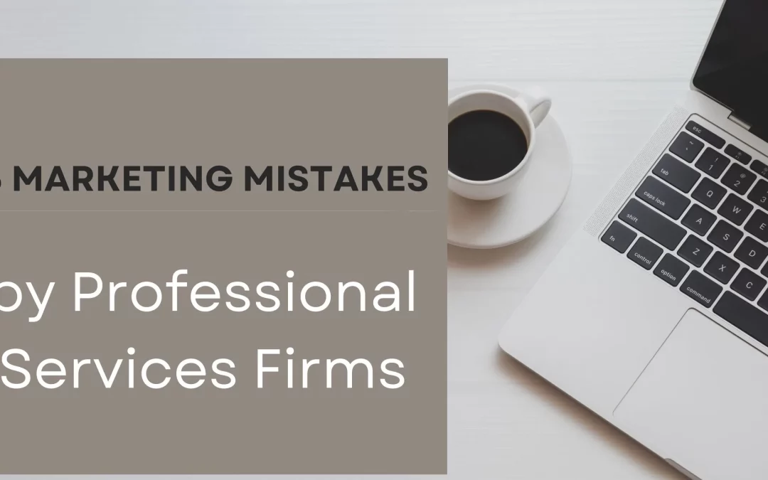 Avoiding Common Pitfalls: 5 Marketing Mistakes by Professional Services Firms